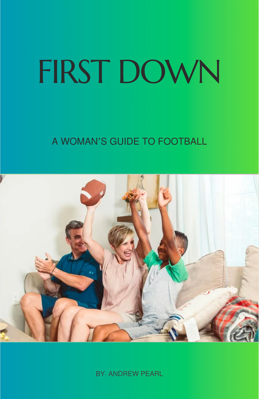 First Down: A Woman's Guide to Understanding Football